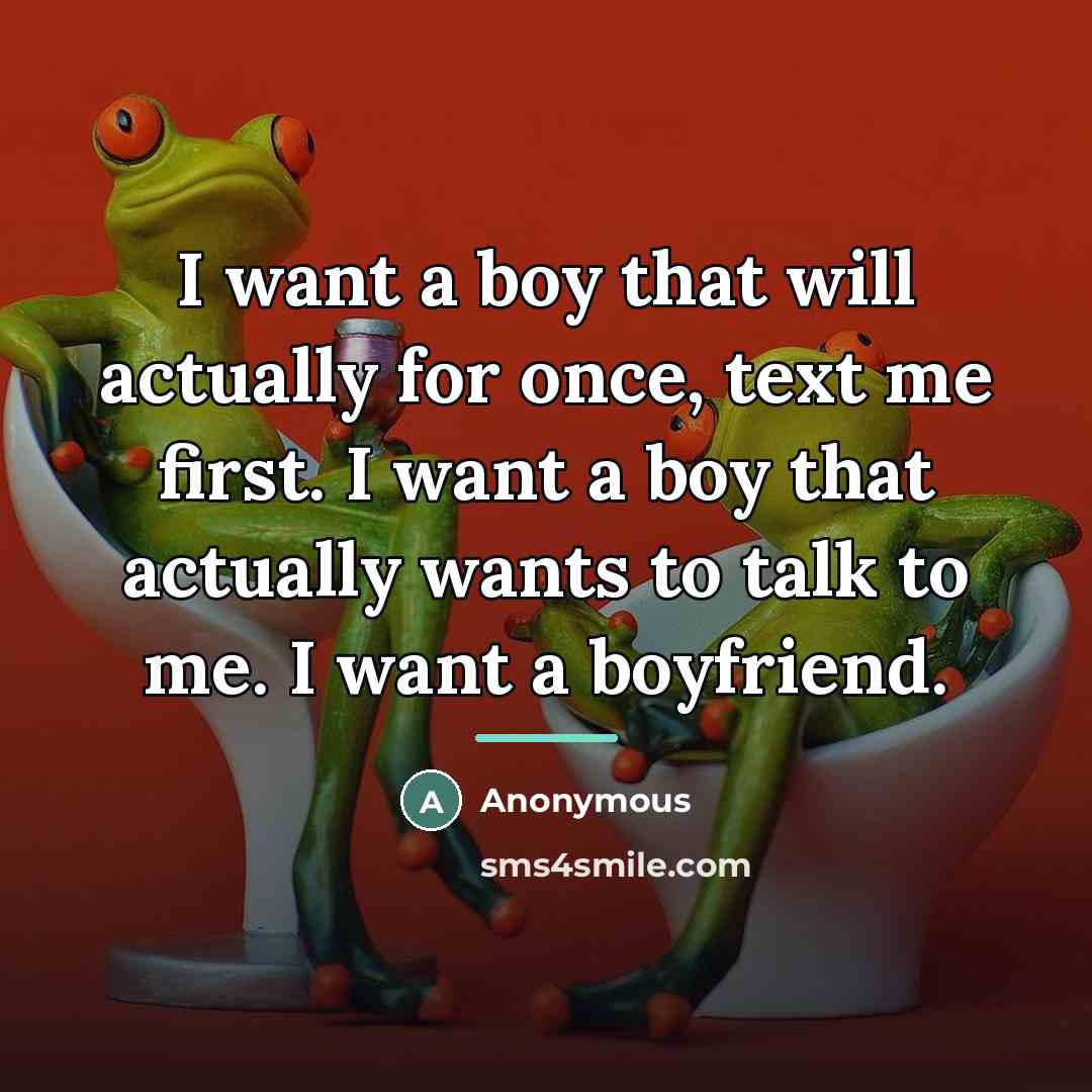 “I want a boy that will actually for once, text…” quote by Anonymous