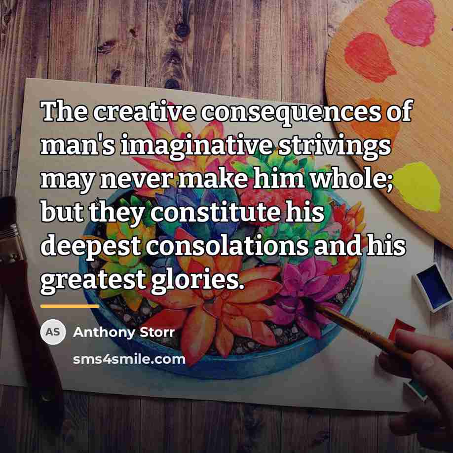 “The creative consequences of man's imaginative strivings may never make…” quote by Anthony Storr
