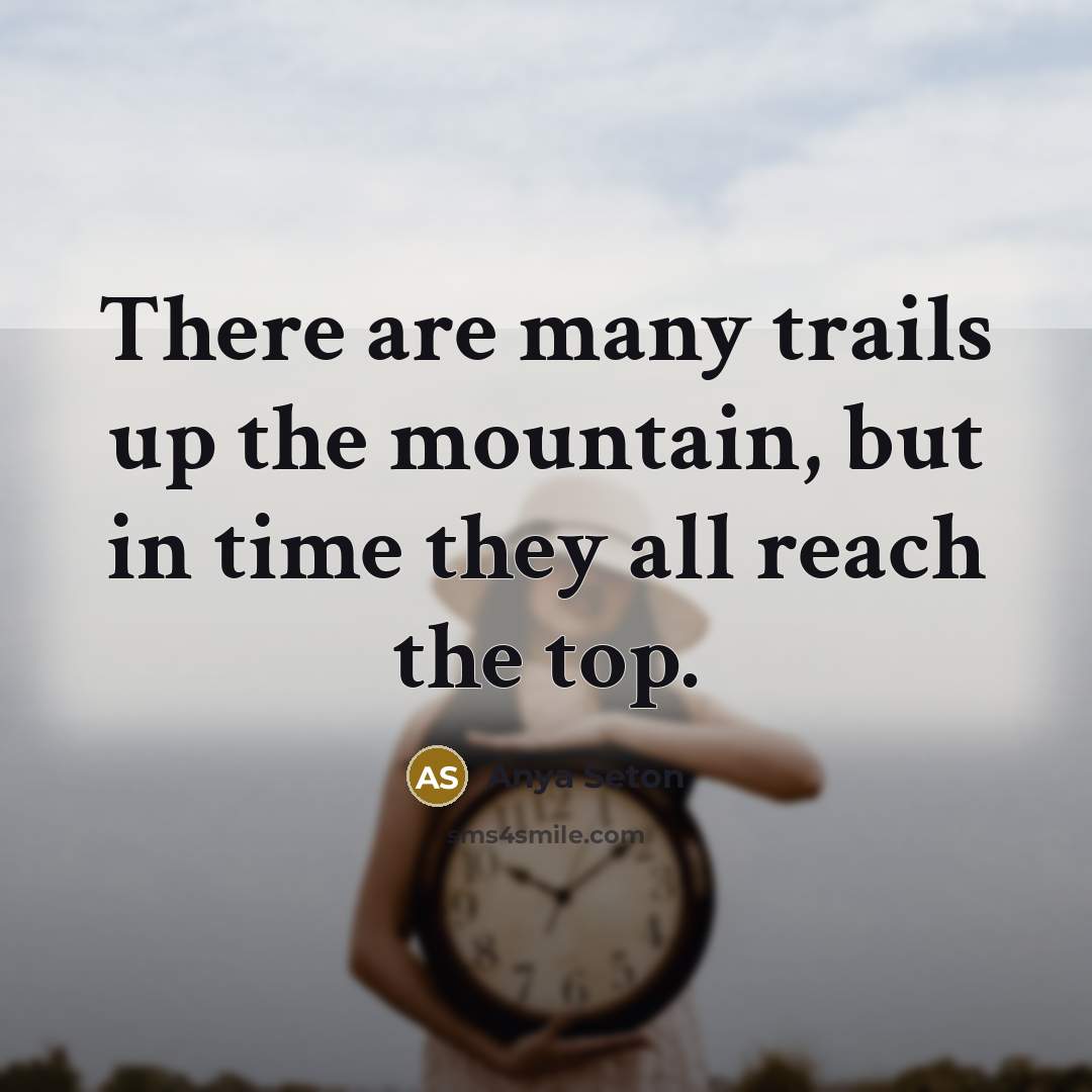 “There are many trails up the mountain, but in time…” quote by Anya Seton