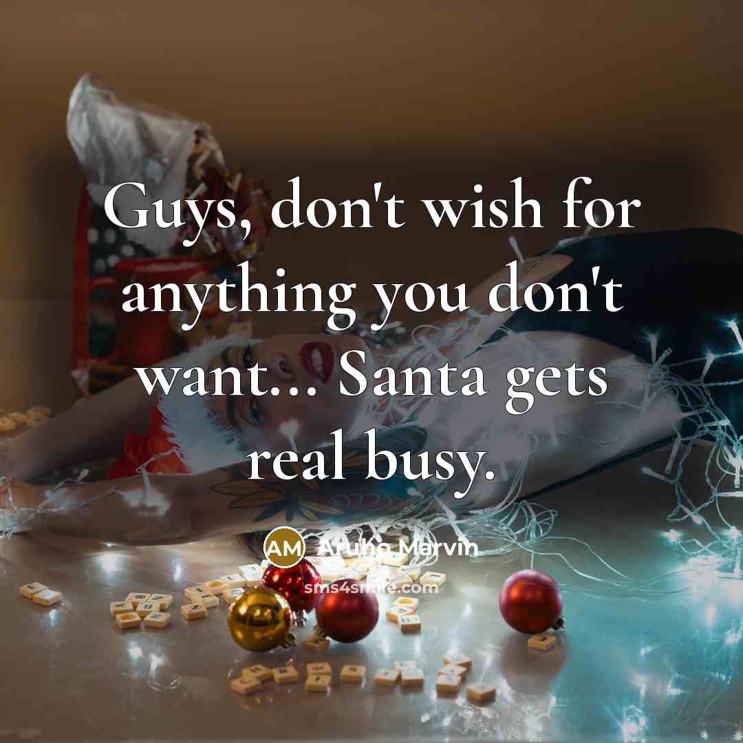 “Guys, don't wish for anything you don't want... Santa gets…” quote by Aruho Marvin
