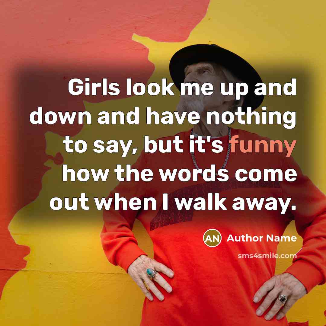 “Girls look me up and down and have nothing to…” quote by Author Name