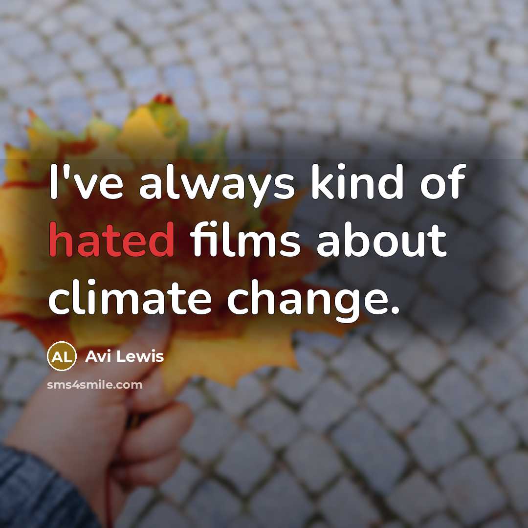 “I've always kind of hated films about climate change.…” quote by Avi Lewis