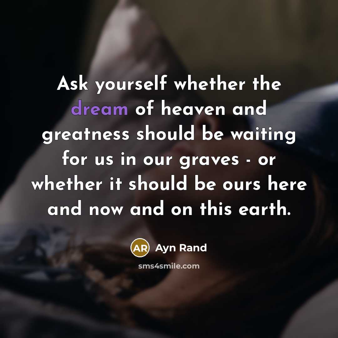 “Ask yourself whether the dream of heaven and greatness should…” quote by Ayn Rand