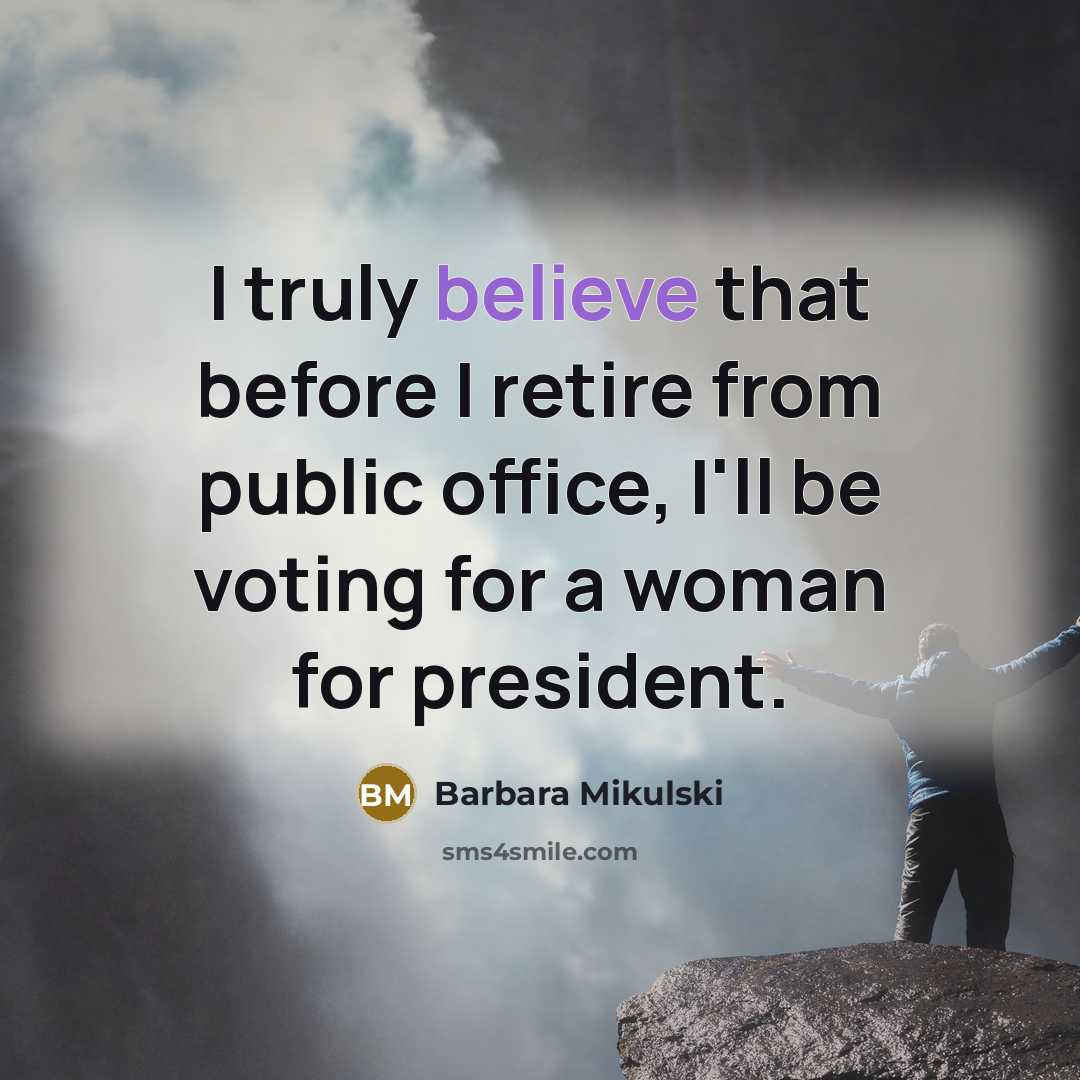 “I truly believe that before I retire from public office,…” quote by Barbara Mikulski