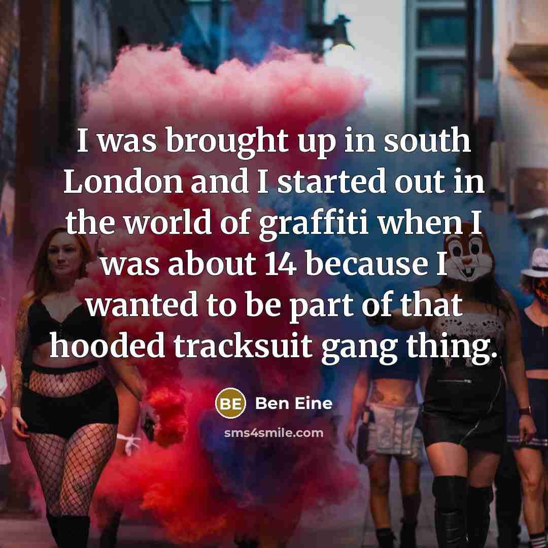 “I was brought up in south London and I started…” quote by Ben Eine