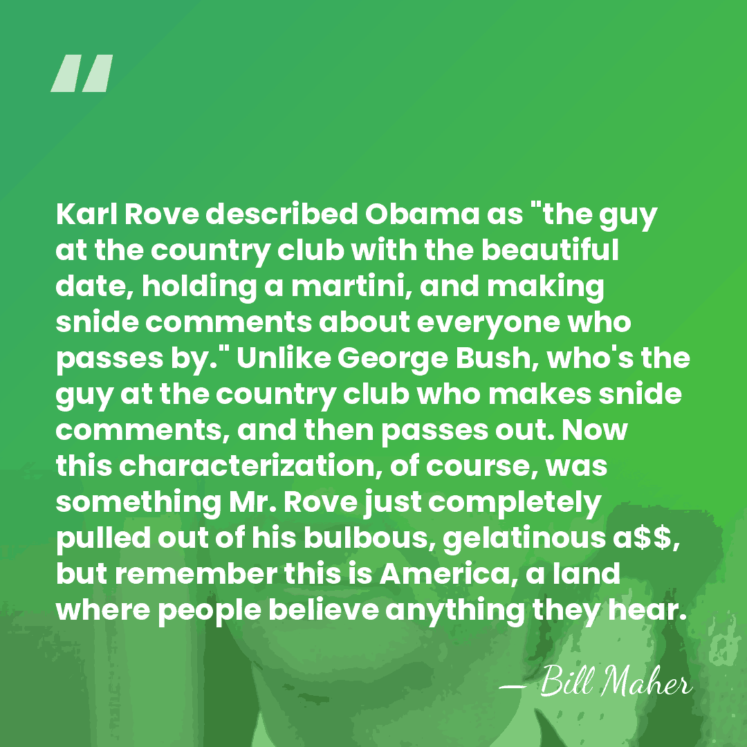 Karl Rove described Obama as "the guy at the country club with&hellip; - Bill Maher