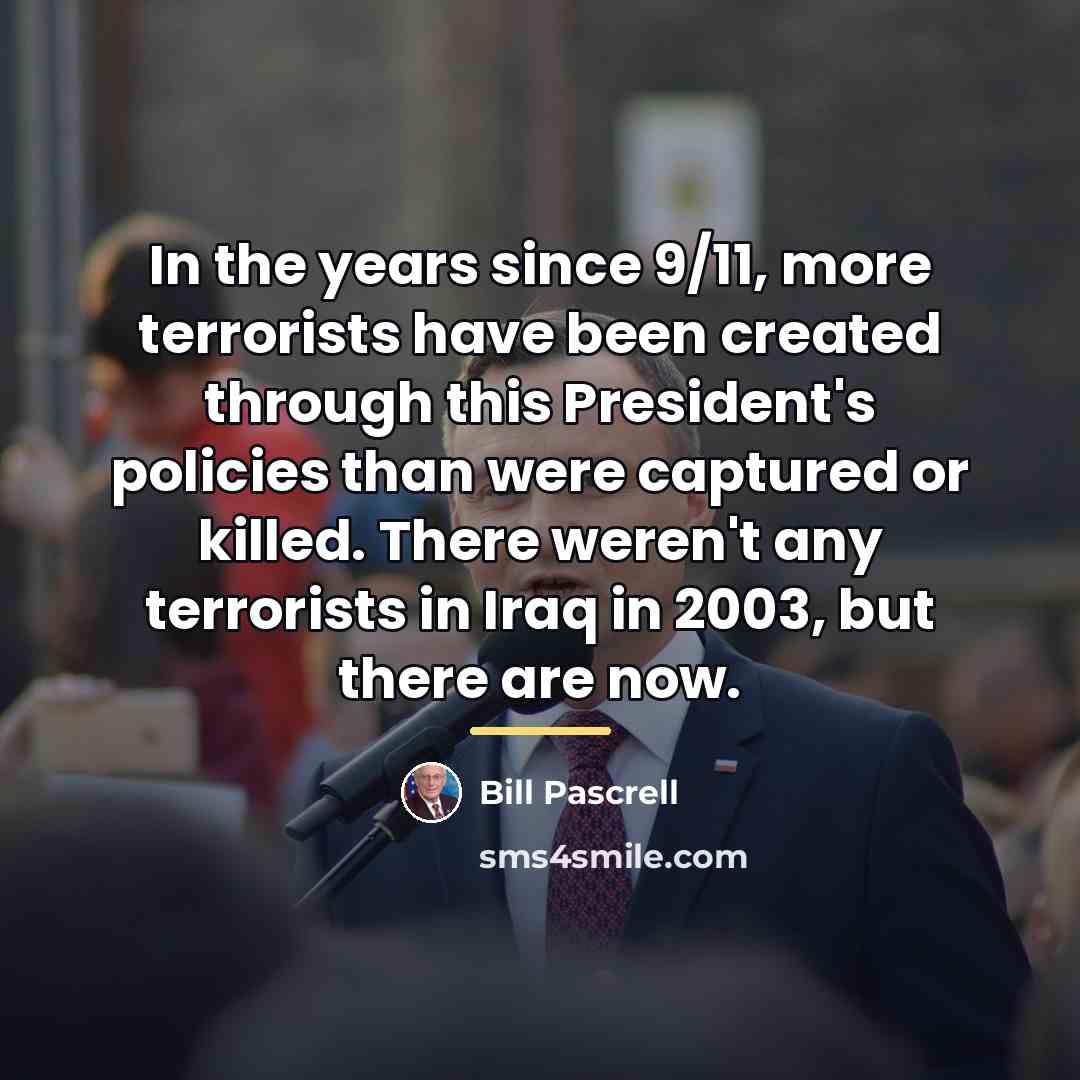 “In the years since 9/11, more terrorists have been created…” quote by Bill Pascrell