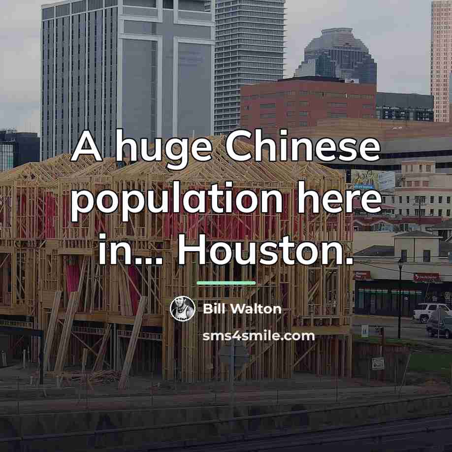 “A huge Chinese population here in... Houston.…” quote by Bill Walton