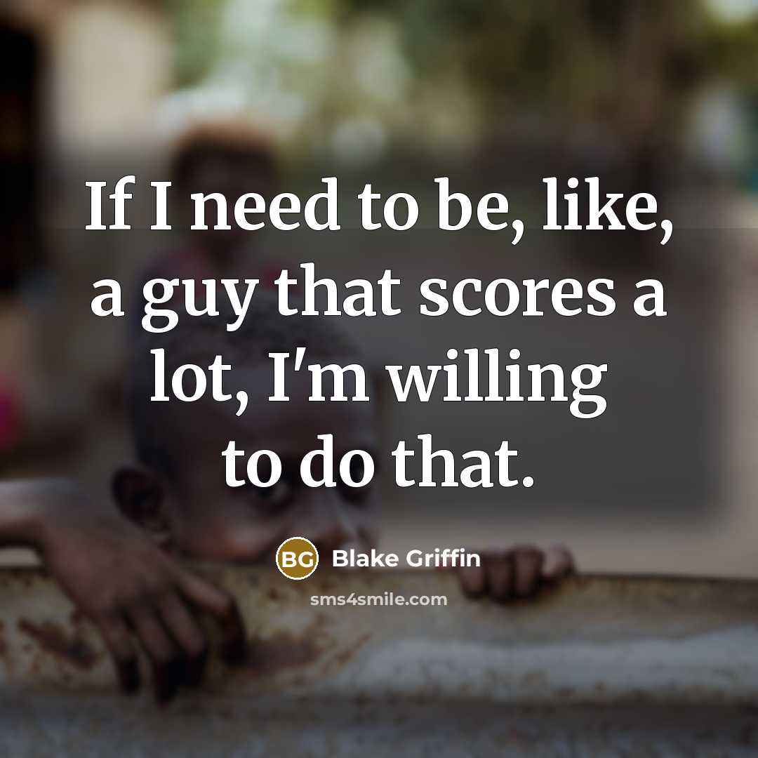 “If I need to be, like, a guy that scores…” quote by Blake Griffin