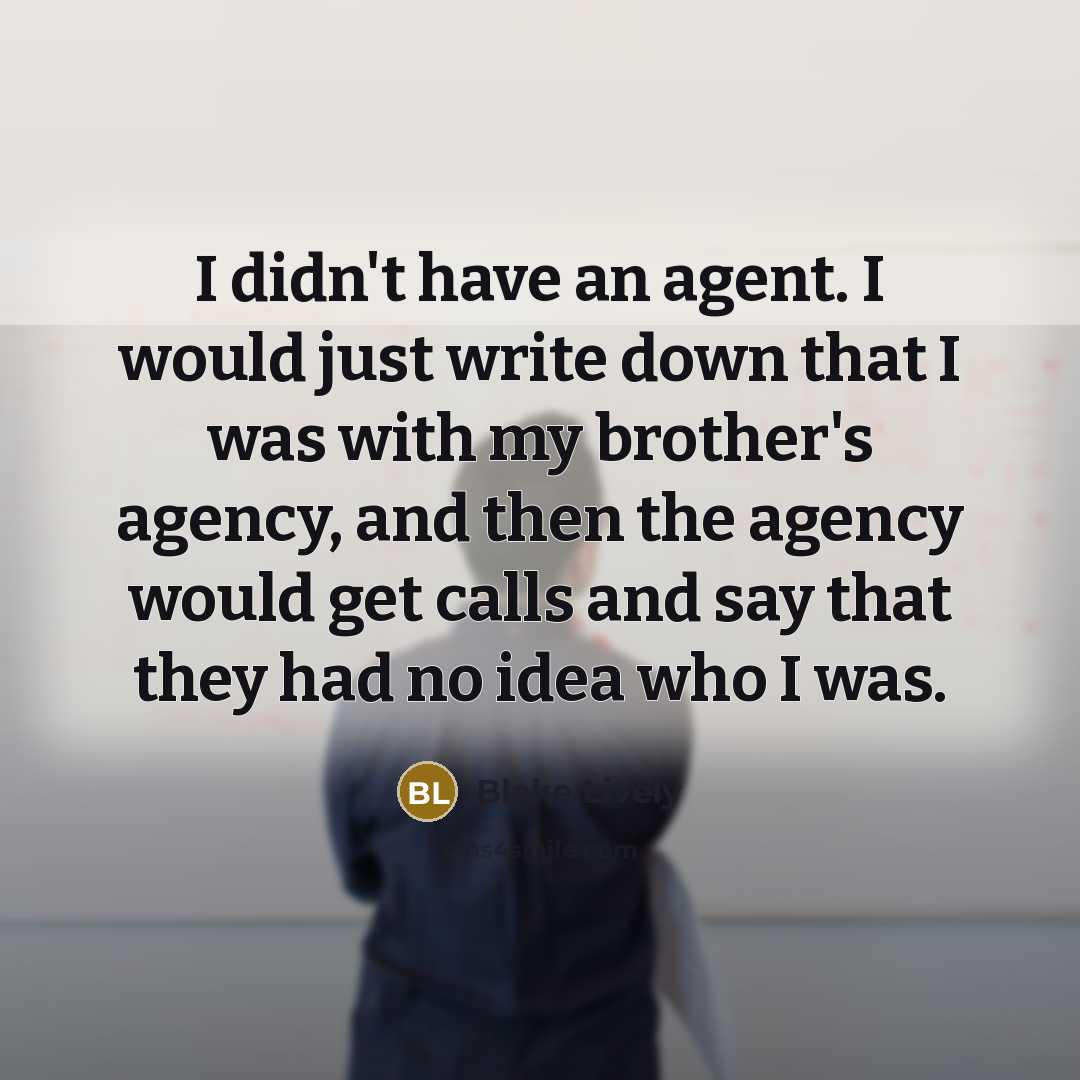 “I didn't have an agent. I would just write down…” quote by Blake Lively