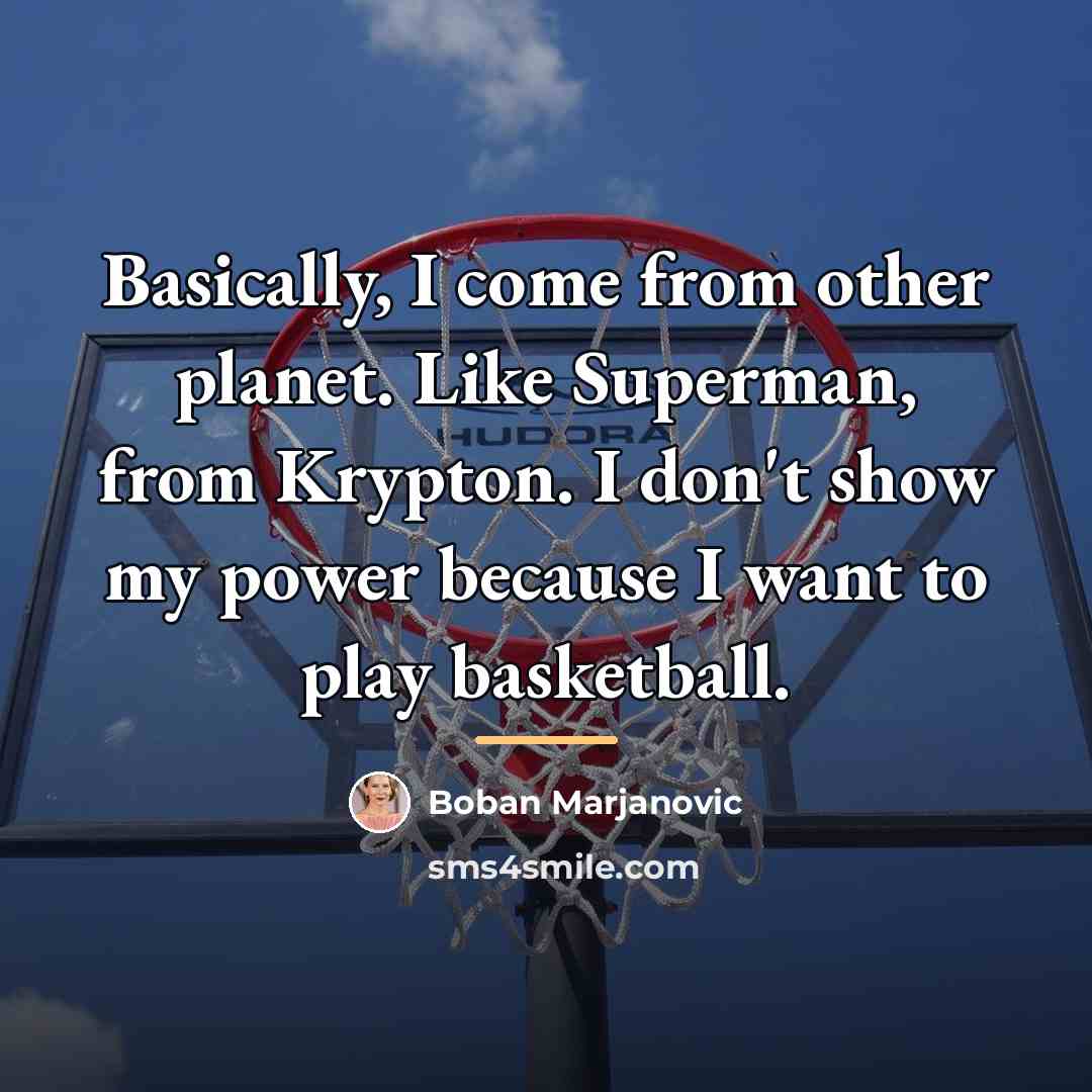 “Basically, I come from other planet. Like Superman, from Krypton.…” quote by Boban Marjanovic