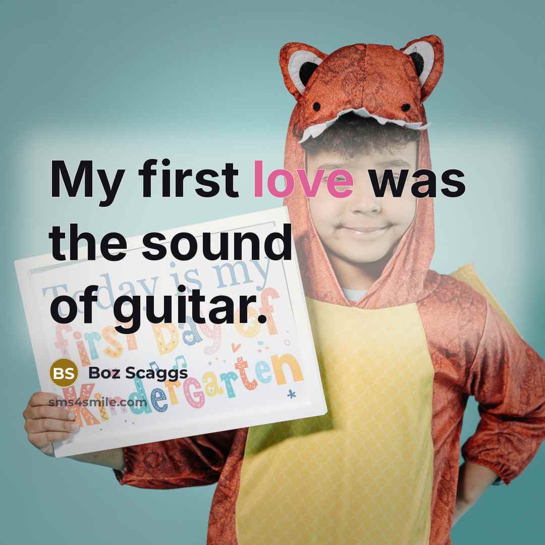 “My first love was the sound of guitar.…” quote by Boz Scaggs