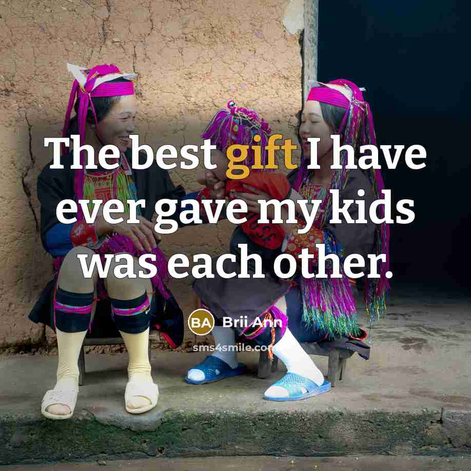 “The best gift I have ever gave my kids was…” quote by Brii Ann