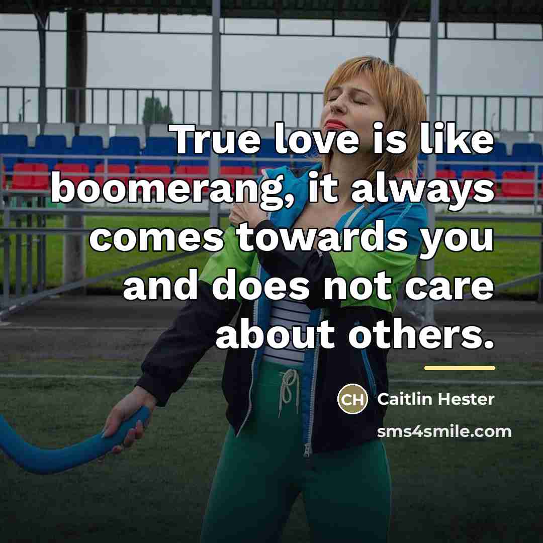 “True love is like boomerang, it always comes towards you…” quote by Anonymous