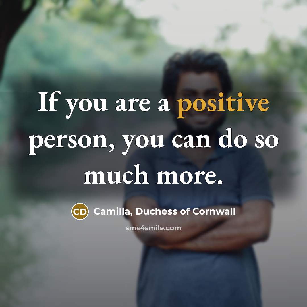“If you are a positive person, you can do so…” quote by Camilla, Duchess of Cornwall