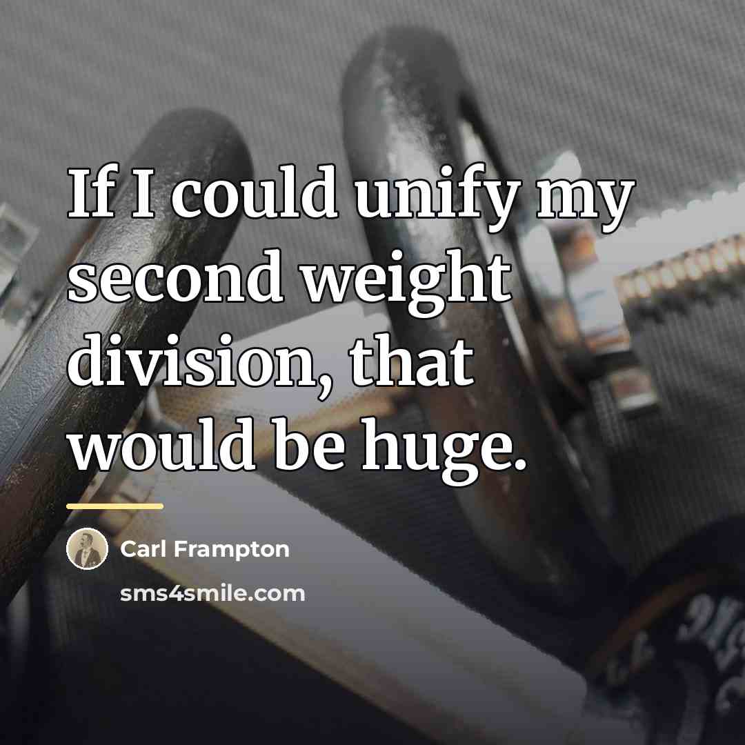 “If I could unify my second weight division, that would…” quote by Carl Frampton