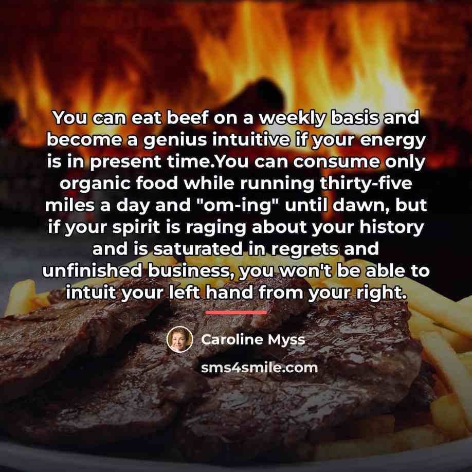 “You can eat beef on a weekly basis and become…” quote by Caroline Myss