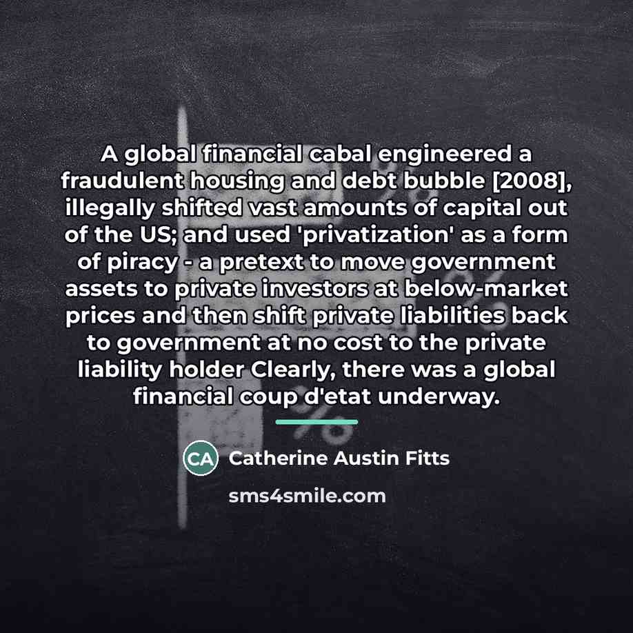 “A global financial cabal engineered a fraudulent housing and debt…” quote by Catherine Austin Fitts