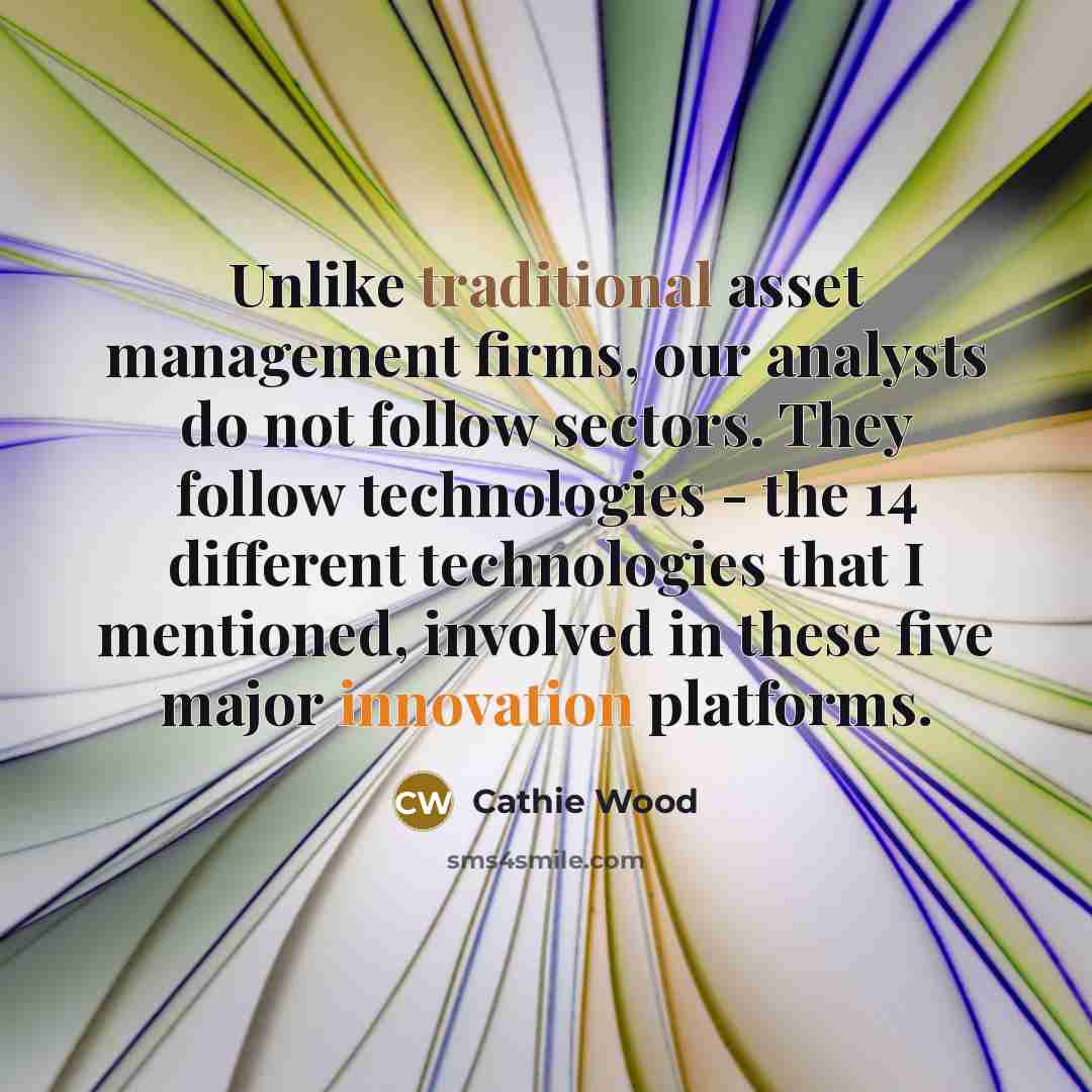 “Unlike traditional asset management firms, our analysts do not follow…” quote by Cathie Wood
