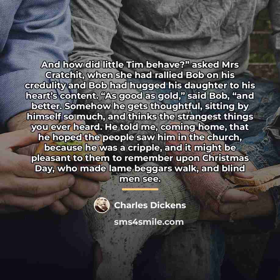 “And how did little Tim behave?” asked Mrs Cratchit, when…” quote by Charles Dickens