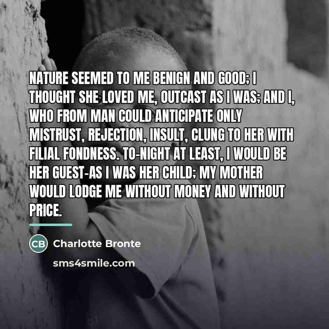 “Nature seemed to me benign and good; I thought she…” quote by Charlotte Bronte