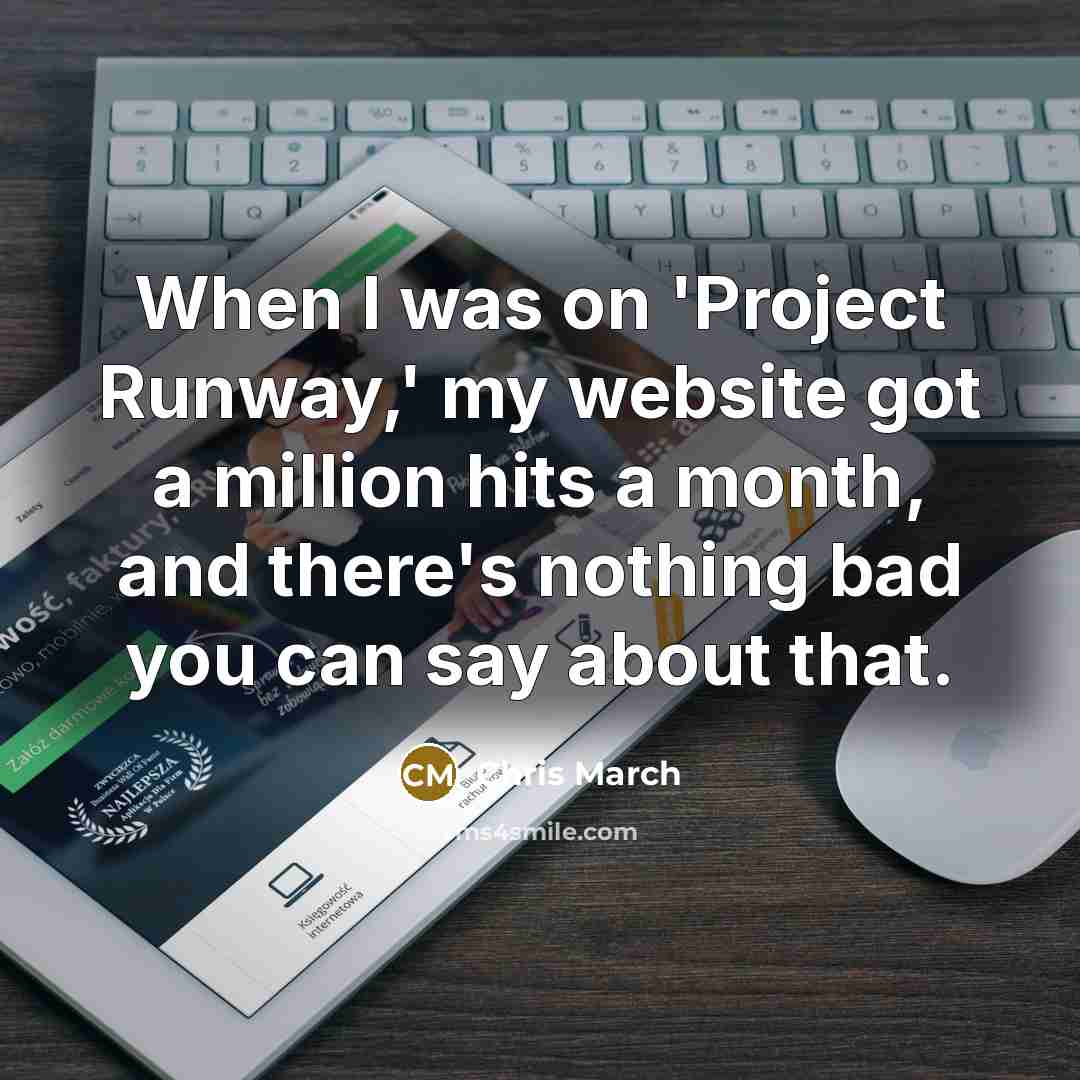 “When I was on 'Project Runway,' my website got a…” quote by Chris March