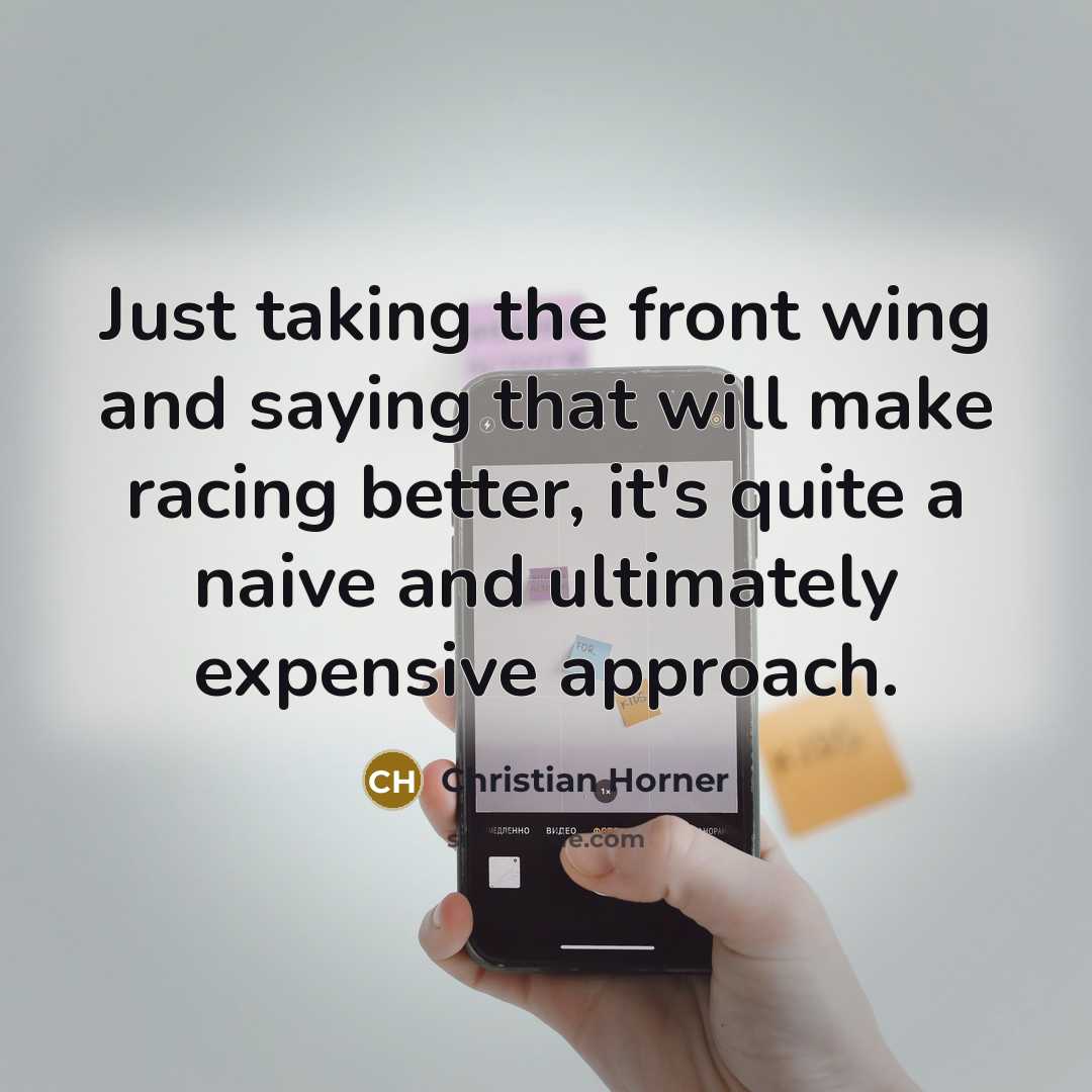 “Just taking the front wing and saying that will make…” quote by Christian Horner