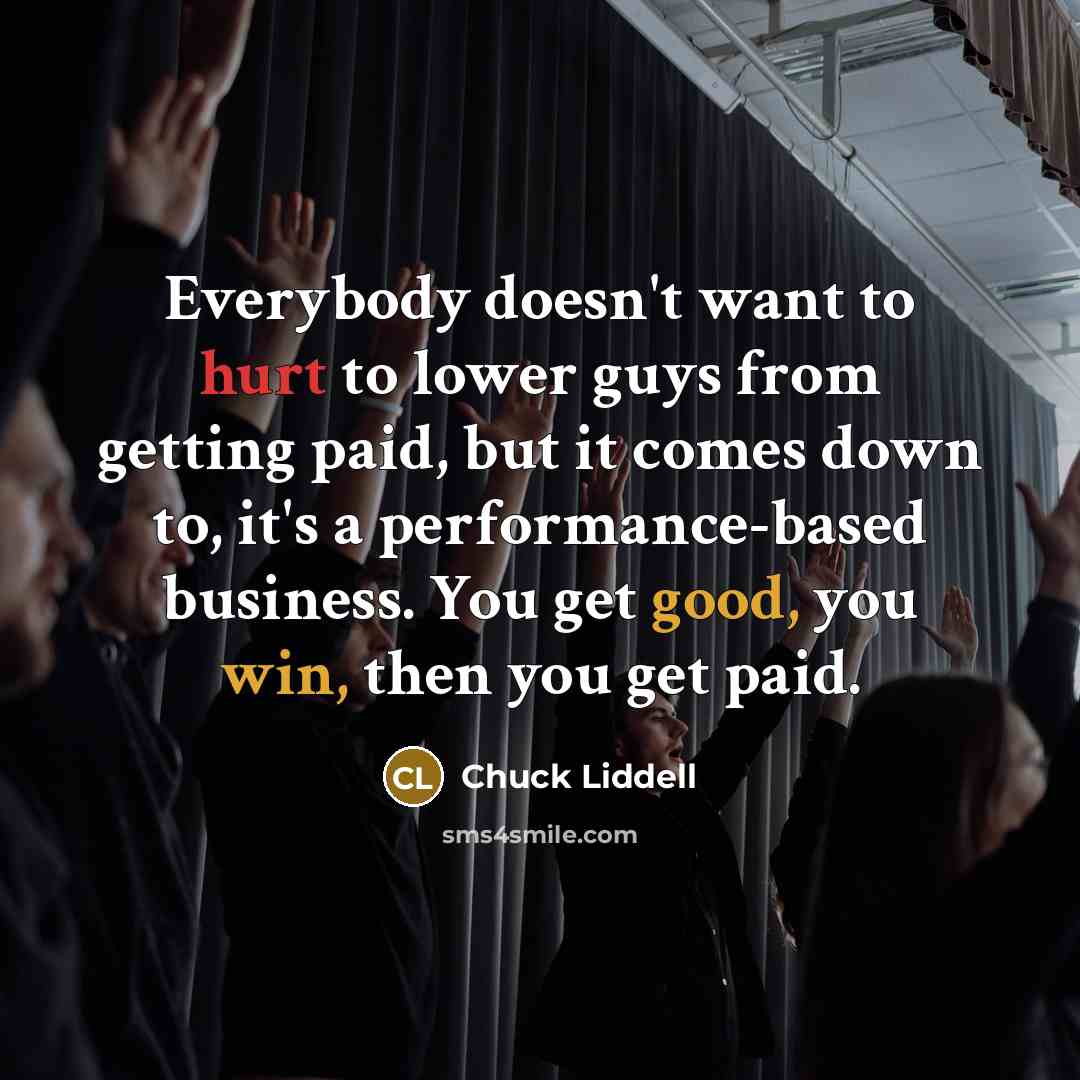 “Everybody doesn't want to hurt to lower guys from getting…” quote by Chuck Liddell
