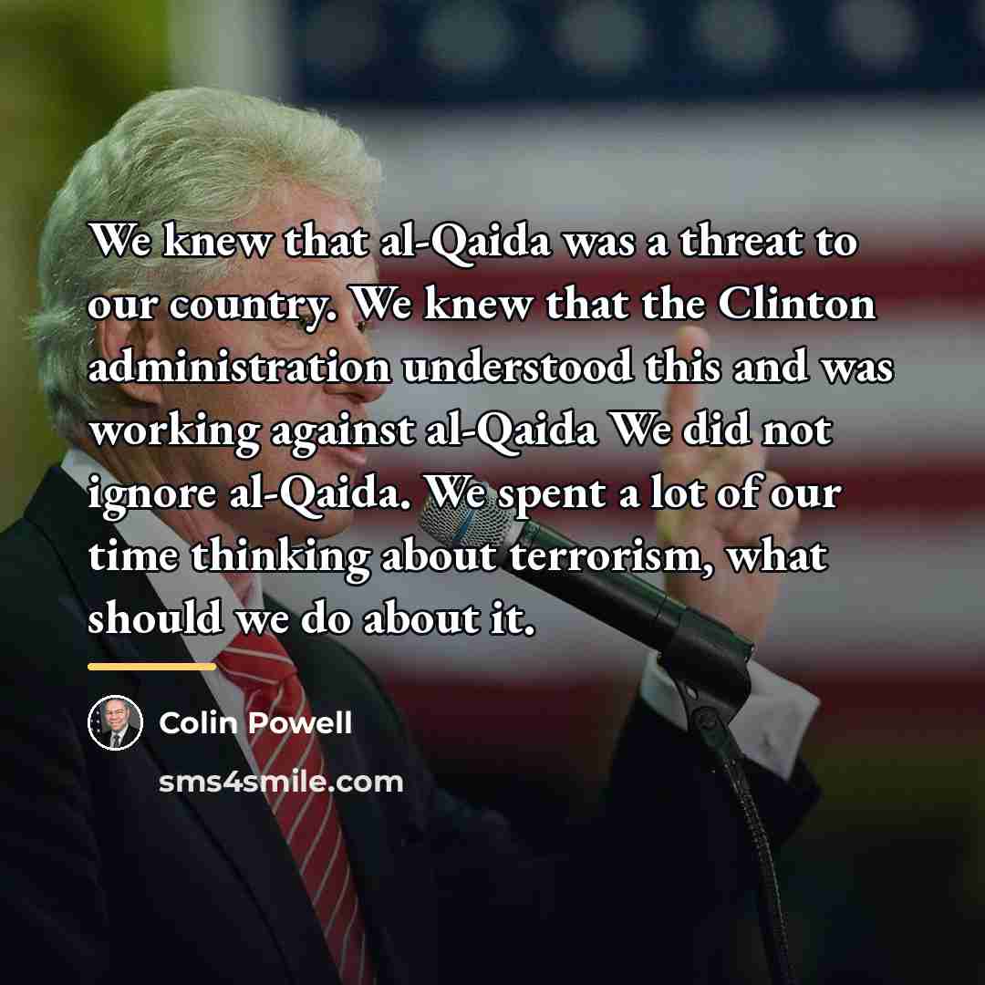 “We knew that al-Qaida was a threat to our country.…” quote by Colin Powell