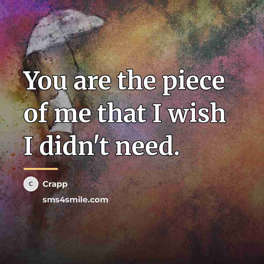 “You are the piece of me that I wish I…” quote by Crapp
