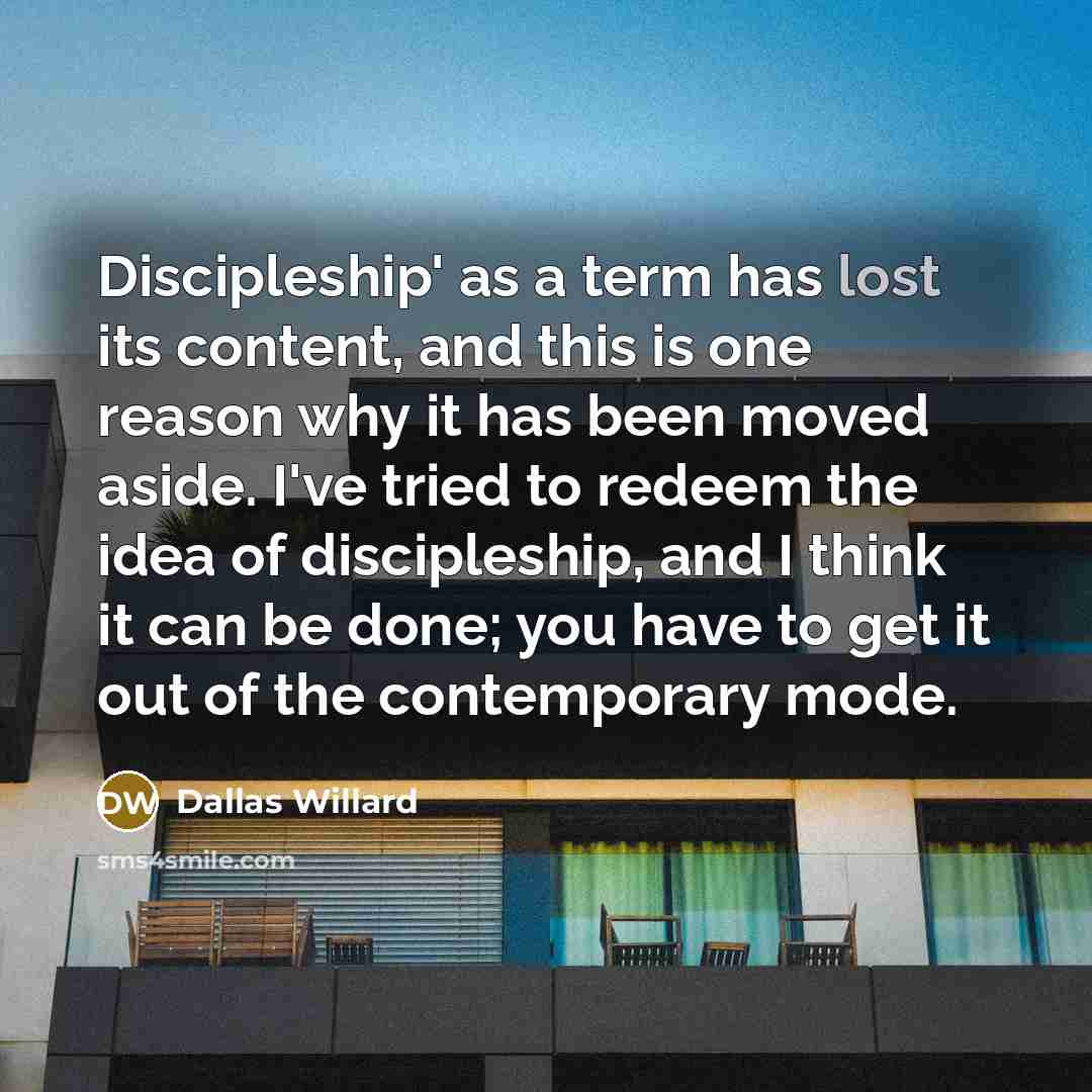 “Discipleship' as a term has lost its content, and this…” quote by Dallas Willard