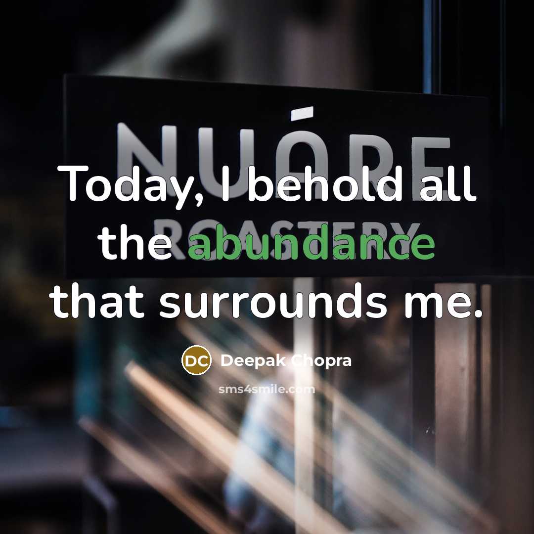 “Today, I behold all the abundance that surrounds me.…” quote by Deepak Chopra