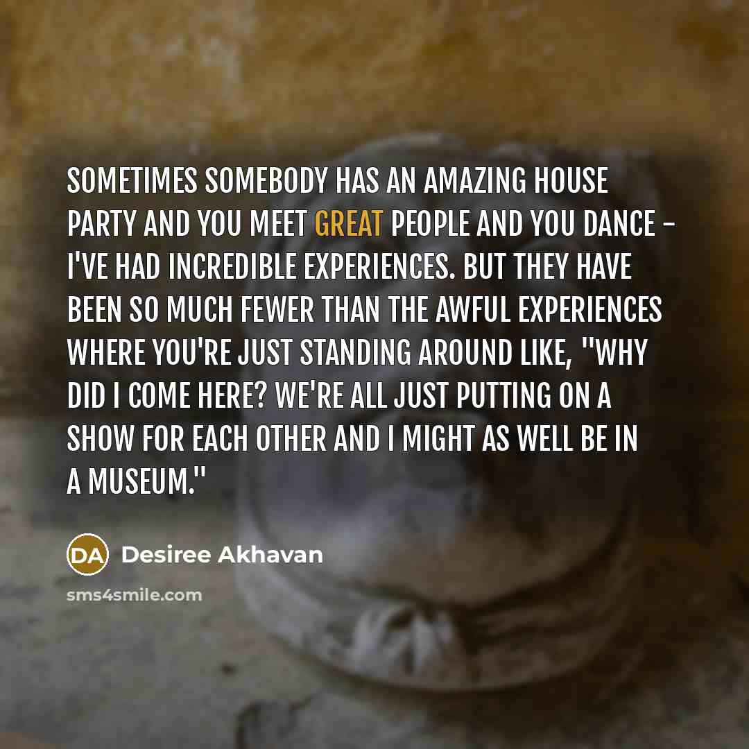 “Sometimes somebody has an amazing house party and you meet…” quote by Desiree Akhavan