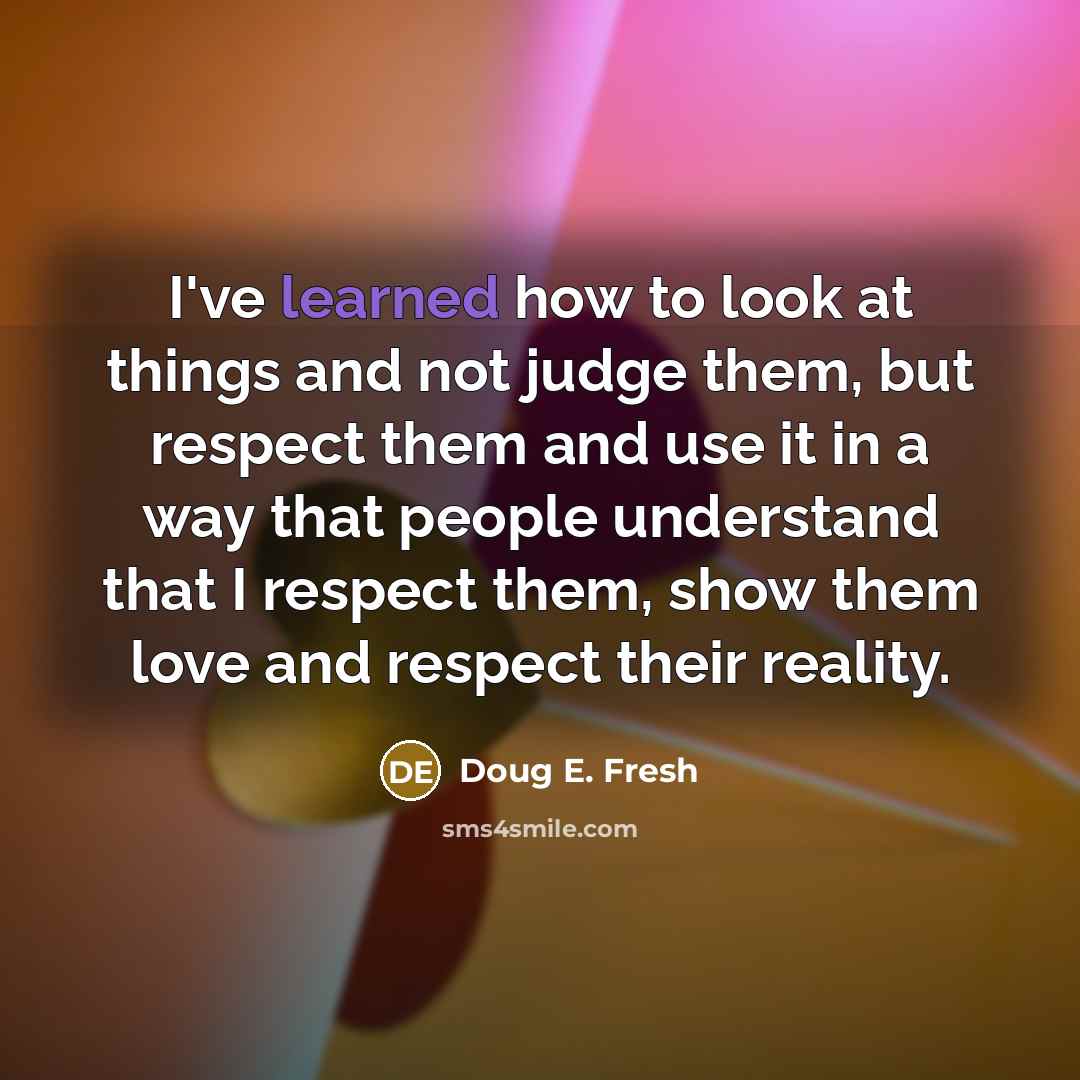 “I've learned how to look at things and not judge…” quote by Doug E. Fresh