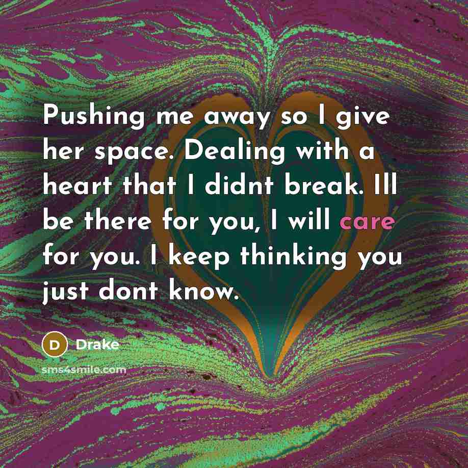 “Pushing me away so I give her space. Dealing with…” quote by Drake