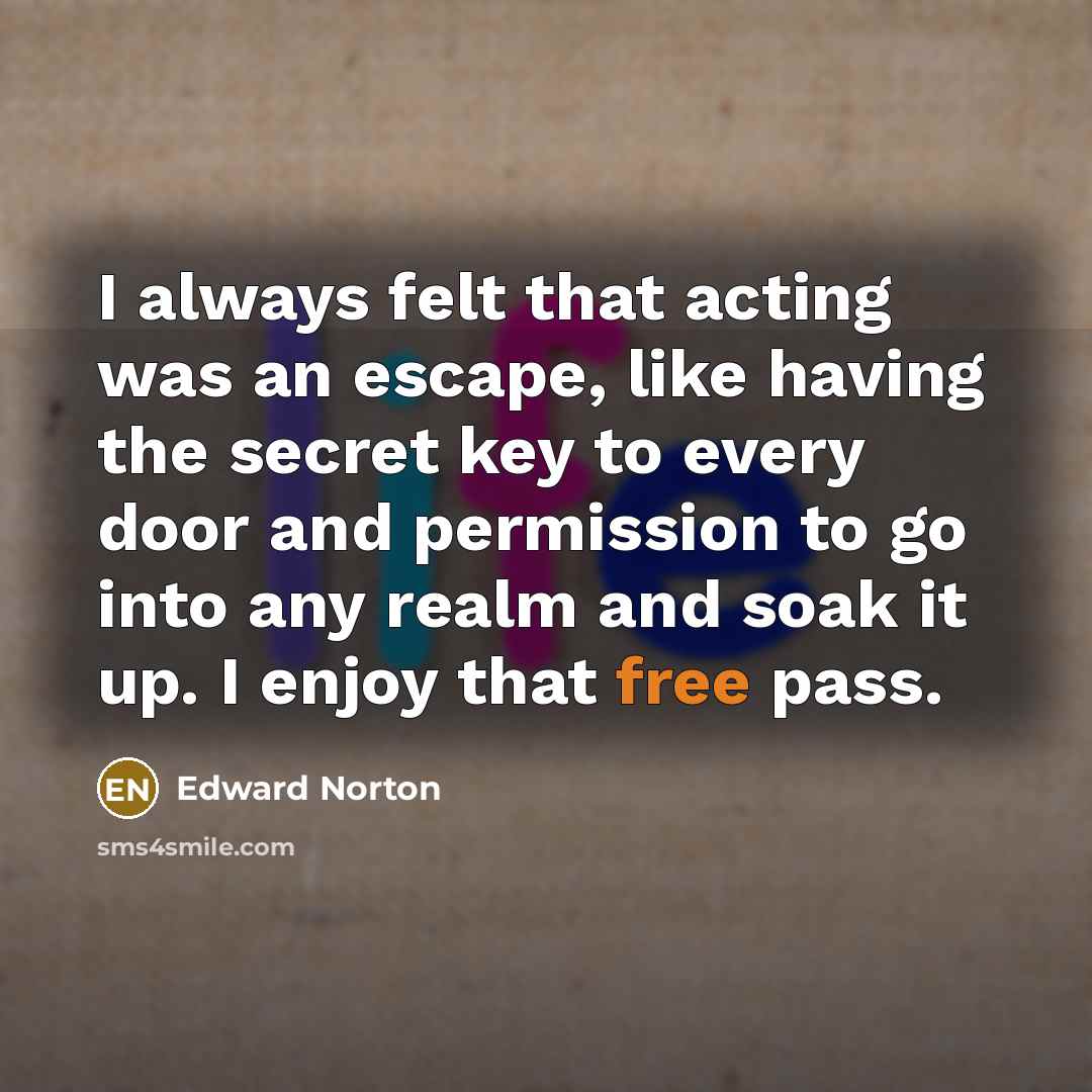 “I always felt that acting was an escape, like having…” quote by Edward Norton