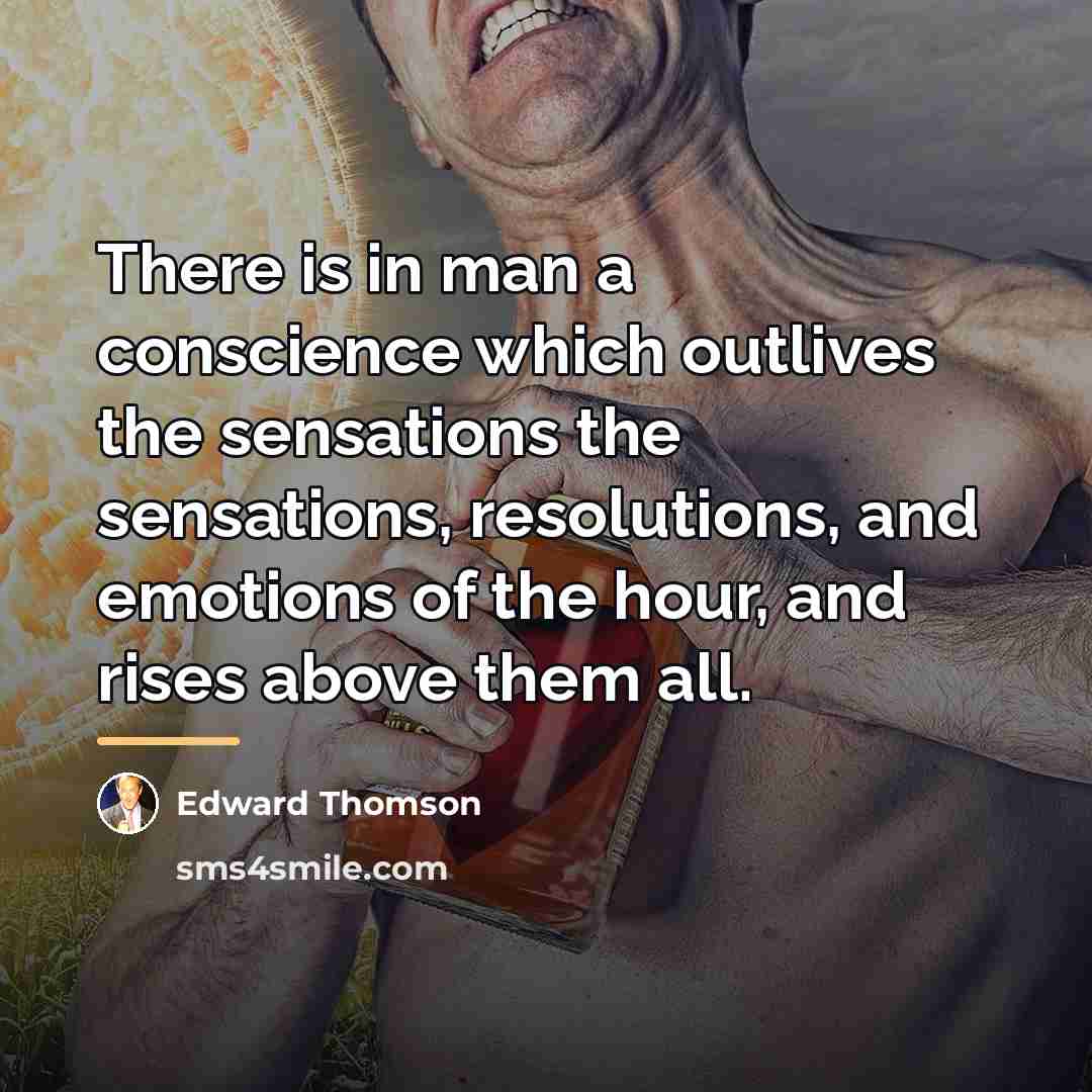 “There is in man a conscience which outlives the sensations…” quote by Edward Thomson