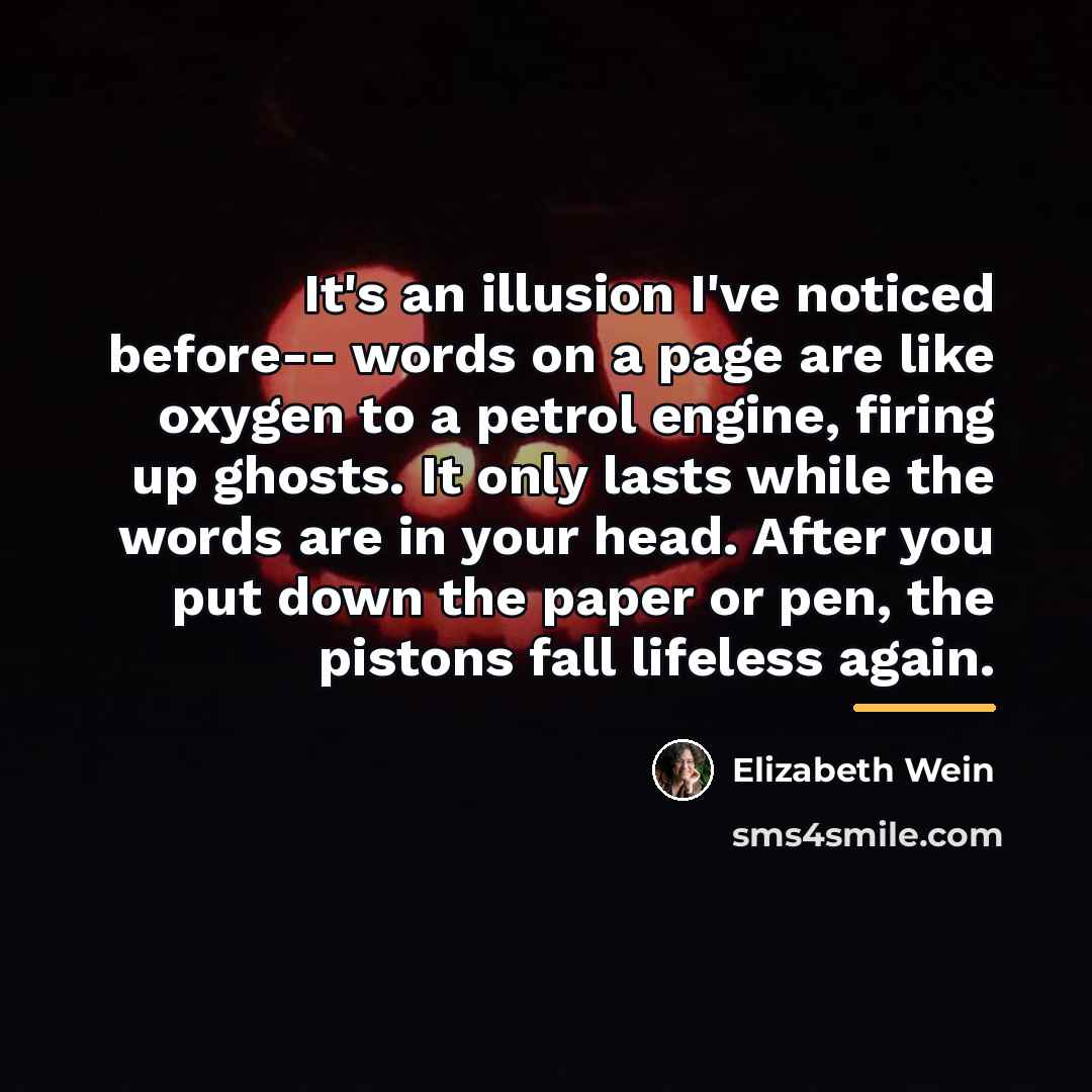 “It's an illusion I've noticed before-- words on a page…” quote by Elizabeth Wein