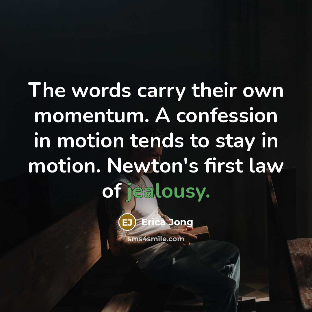 “The words carry their own momentum. A confession in motion…” quote by Erica Jong
