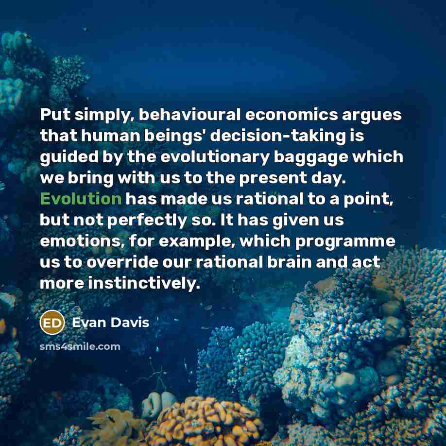 “Put simply, behavioural economics argues that human beings' decision-taking is…” quote by Evan Davis