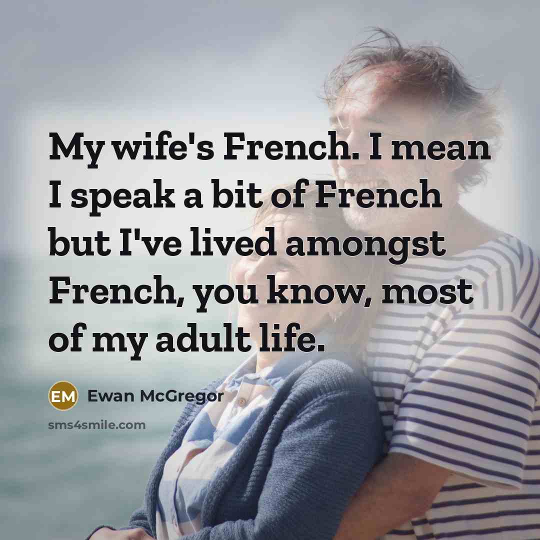 “My wife's French. I mean I speak a bit of…” quote by Ewan McGregor