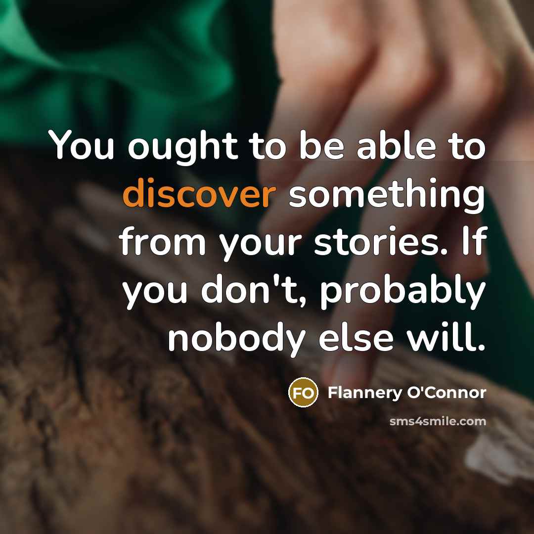 “You ought to be able to discover something from your…” quote by Flannery O'Connor
