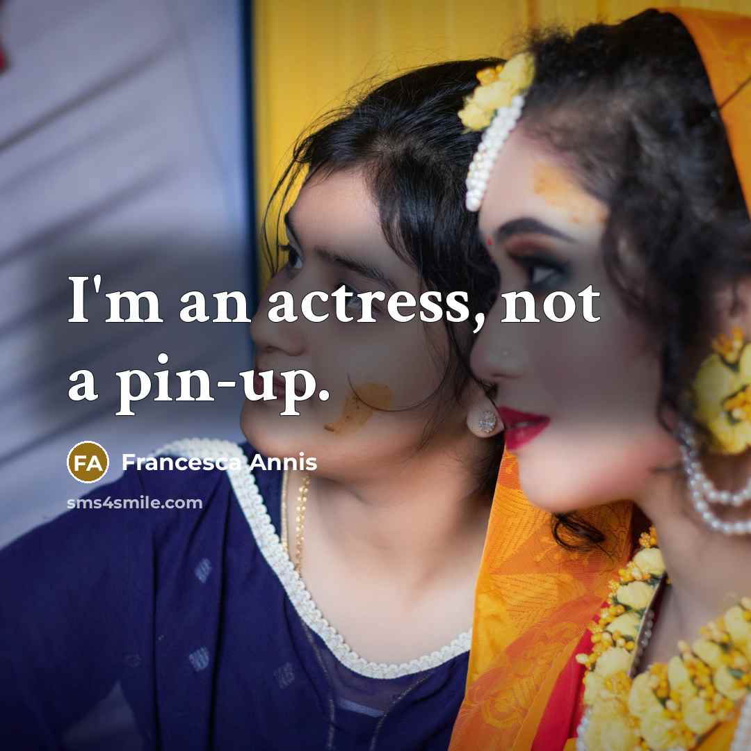“I'm an actress, not a pin-up.…” quote by Francesca Annis