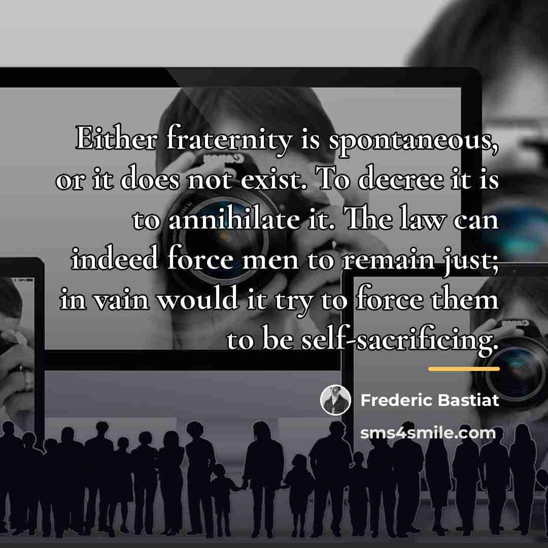“Either fraternity is spontaneous, or it does not exist. To…” quote by Frederic Bastiat