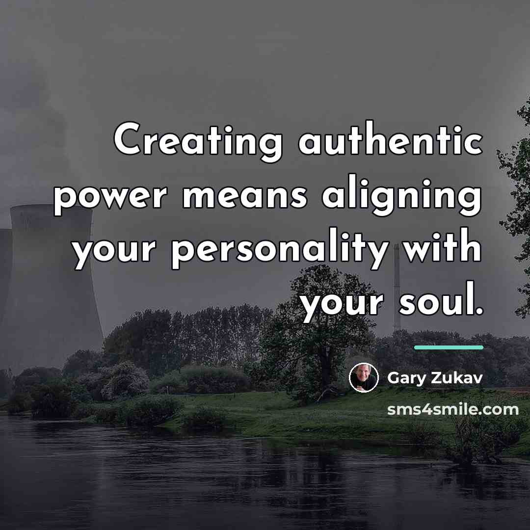 “Creating authentic power means aligning your personality with your soul.…” quote by Gary Zukav
