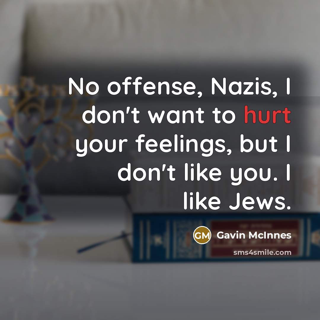 “No offense, Nazis, I don't want to hurt your feelings,…” quote by Gavin McInnes