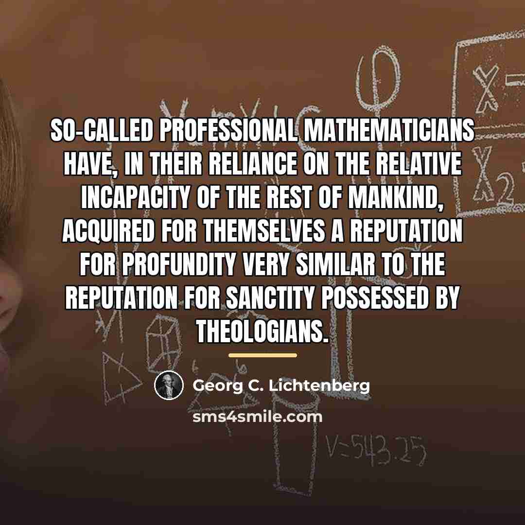 “So-called professional mathematicians have, in their reliance on the relative…” quote by Georg C. Lichtenberg