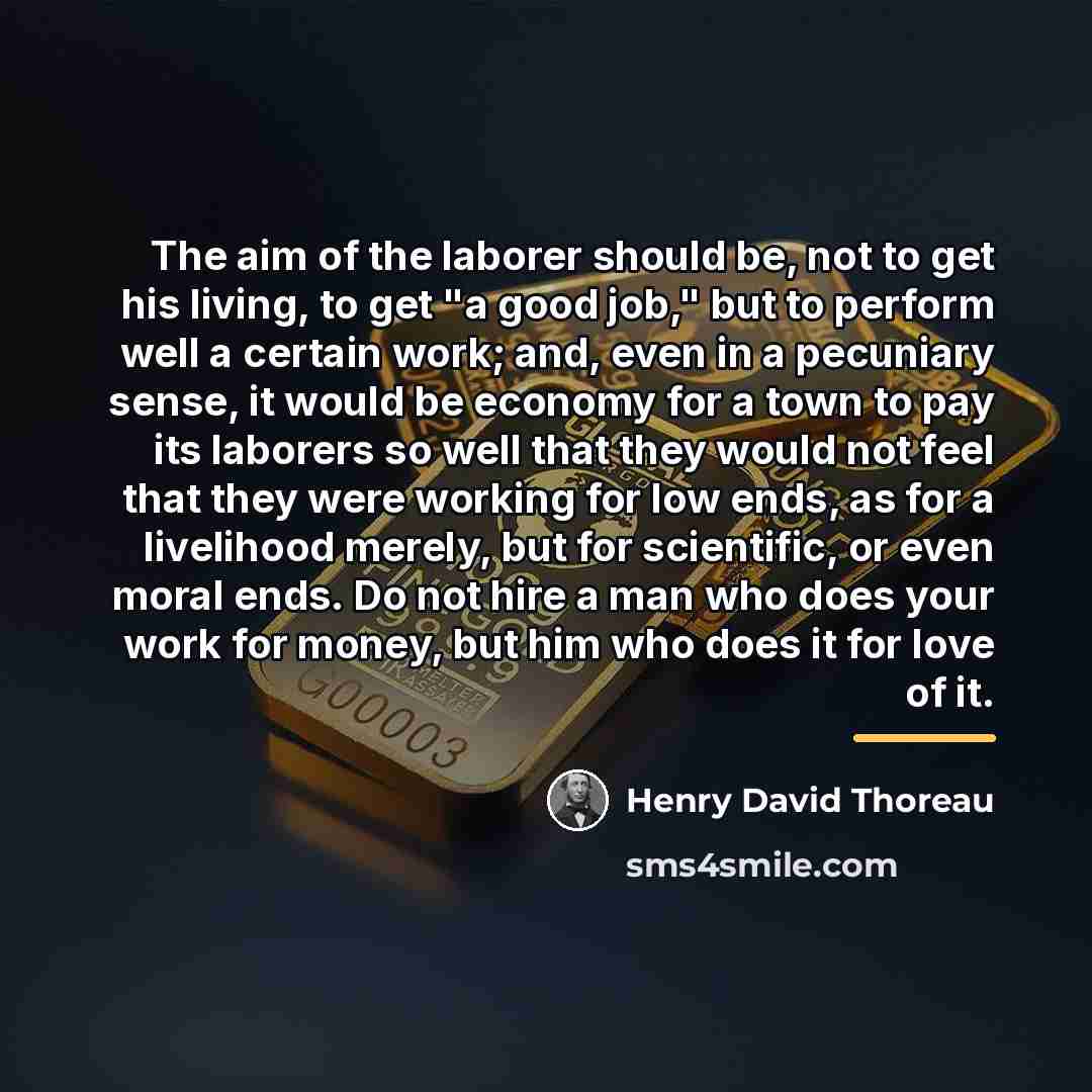 “The aim of the laborer should be, not to get…” quote by Henry David Thoreau