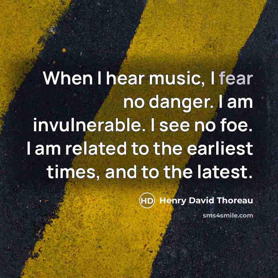 “When I hear music, I fear no danger. I am…” quote by Henry David Thoreau