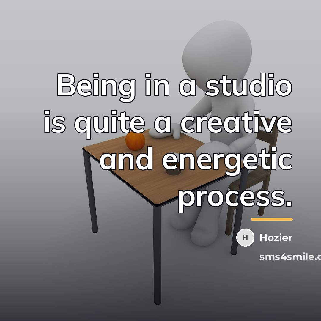 “Being in a studio is quite a creative and energetic…” quote by Hozier
